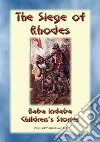 THE SIEGE OF RHODES - A True Story: Baba Indaba Children's Stories - Issue 214. E-book. Formato Mobipocket ebook