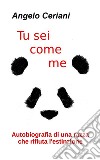 Tu sei come me: Autobiografia di una razza che rifiuta l'estinzione. E-book. Formato EPUB ebook