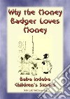 WHY THE HONEY BADGER LOVES HONEY - A South African Children's Story: Baba Indaba Children's Stories - Issue 220. E-book. Formato EPUB ebook