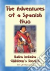 THE TRUE ADVENTURES OF A SPANISH NUN - The true story of Catalina de Erauso: Baba Indaba Children's Stories - Issue 219. E-book. Formato EPUB ebook