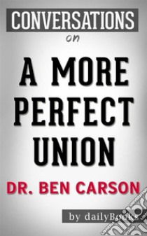 A More Perfect Union: by Dr. Ben Carson | Conversation Starters. E-book. Formato EPUB ebook di dailyBooks