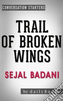 Trail of Broken Wings: A Novel by Sejal Badani | Conversation Starters. E-book. Formato EPUB ebook di Daily Books