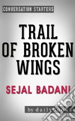 Trail of Broken Wings: A Novel by Sejal Badani - Conversation Starters. E-book. Formato EPUB ebook