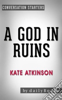 A God in Ruins: by Kate Atkinson | Conversation Starters. E-book. Formato EPUB ebook di Daily Books