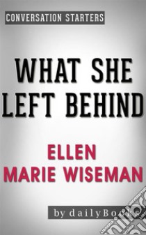 What She Left Behind: by Ellen Marie Wiseman | Conversation Starters. E-book. Formato EPUB ebook di Daily Books