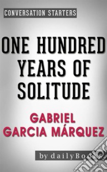 One Hundred Years of Solitude: A Novel by Gabriel Garcia Márquez | Conversation Starters. E-book. Formato EPUB ebook di Daily Books