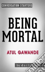 Being Mortal: by Atul Gawande - Conversation Starters. E-book. Formato EPUB ebook