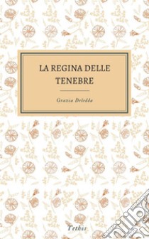 La regina delle tenebre. E-book. Formato Mobipocket ebook di Grazia Deledda