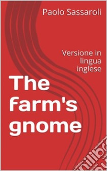 The farm's gnomeVersione inglese. E-book. Formato Mobipocket ebook di Paolo Sassaroli