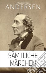 Hans Christian Andersen: Sämtliche Märchen (Illustriert). E-book. Formato EPUB ebook