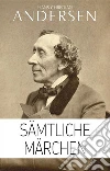 Hans Christian Andersen: Sämtliche Märchen (Illustriert). E-book. Formato EPUB ebook di Hans Christian Andersen