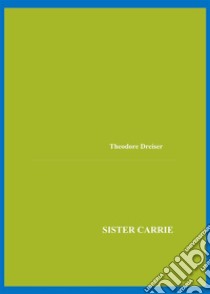 Sister Carrie. E-book. Formato EPUB ebook di Theodore Dreiser