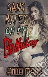 Gang Raped On My Birthday. E-book. Formato Mobipocket ebook di Anna Mann