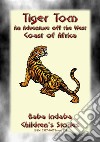 TIGER TOM - A Children’s Maritime Adventure off the Coast of West Africa: Baba Indaba Children's Stories - Issue 233. E-book. Formato PDF ebook