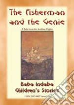 THE FISHERMAN AND THE GENIE - A Children’s Story from 1001 Arabian Nights: Baba Indaba Children's Stories Issue 223. E-book. Formato PDF ebook