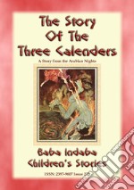 THE THREE CALENDERS - A Children’s Story from 1001 Arabian Nights: : Baba Indaba Children's Stories - Issue 222. E-book. Formato EPUB ebook