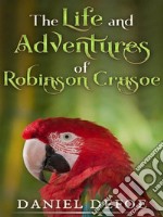 The Life and Adventures of Robinson Crusoe. E-book. Formato EPUB ebook