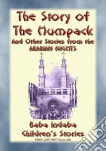 THE STORY OF THE HUMPBACK - A Children’s Story from 1001 Arabian Nights: Baba Indaba Children's Stories - Issue 240. E-book. Formato EPUB ebook di Anon E. Mouse