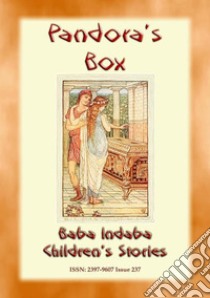 PANDORA'S BOX - An Ancient Greek Legend and a Moral Lesson for Children: Baba Indaba Children's Stories - Issue 237. E-book. Formato EPUB ebook di Anon E. Mouse