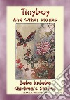 TINYBOY AND OTHER STORIES – Children’s Fairy Adventures at the Bottom of the Garden: Baba Indaba Children's Stories Issue 234. E-book. Formato EPUB ebook