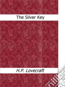 The Silver Key. E-book. Formato EPUB ebook di H.P. Lovecraft