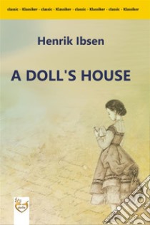 A Doll's House : a play. E-book. Formato Mobipocket ebook di Henrik Ibsen