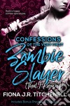 Confessions of the Very First Zombie Slayer (That I Know of). E-book. Formato EPUB ebook di Fiona J.R. Titchenell