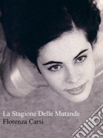 La Stagione Delle Mutande. E-book. Formato Mobipocket ebook di Florenza Carsi