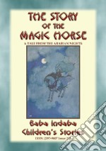 THE STORY OF THE MAGIC HORSE - A tale from the Arabian Nights: Baba Indaba Children's Stories Issue 226. E-book. Formato PDF