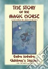 THE STORY OF THE MAGIC HORSE - A tale from the Arabian Nights: Baba Indaba Children's Stories Issue 226. E-book. Formato PDF ebook