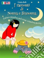 I racconti di Nonna e Bisnonna (Bilingue Italiano-Inglese) - Italian Grandma and Great-Grandma Stories (Bilingual Italian-English)Storie della Buona Notte - Bedtime Stories. E-book. Formato PDF ebook