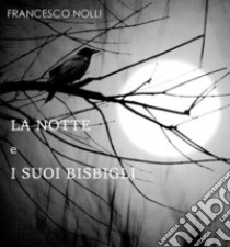 LA NOTTE e I SUOI BISBIGLI: Pensieri illuminati dagli astri. E-book. Formato EPUB ebook di Francesco Nolli