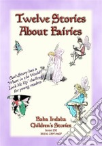 TWELVE STORIES ABOUT FAIRIES - A Fairy Bumper Edition: Baba Indaba Children's Stories - Issue 232. E-book. Formato PDF