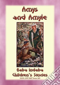 AMYS AND AMYLE - An Old Romantic Tale: Baba Indaba Children's Stories - Issue 243. E-book. Formato EPUB ebook di Anon E. Mouse