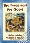 THE GIANT OF THE FLOOD - An ancient Sumerian/Babylonian Legend: Baba Indaba Children's Stories - Issue 242. E-book. Formato EPUB ebook