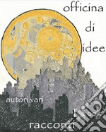 Officina di idee: Racconti Autori Vari. E-book. Formato Mobipocket ebook