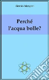 Perché l'acqua bolle?. E-book. Formato EPUB ebook