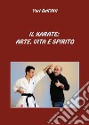 Il Karate: Arte, Vita E Spirito. E-book. Formato PDF ebook