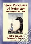 THREE PRINCESSES OF WHITELAND - A Norwegian Fairy Tale: Baba Indaba Children's Stories - Issue 248. E-book. Formato PDF ebook