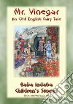 MR. VINEGAR - An Old English fairy tale with a moral to tell: Baba Indaba Children's Stories - Issue 247. E-book. Formato PDF