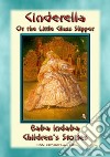 CINDERELLA or the Little Glass Slipper - A Fairy Tale: Baba Indaba Children's Stories - Issue 246. E-book. Formato EPUB ebook