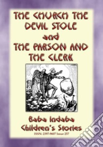 THE CHURCH THE DEVIL STOLE and THE PARSON AND THE CLERK - Two Legends of Cornwall: Baba Indaba Children's Stories - Issue 257. E-book. Formato EPUB ebook di Anon E. Mouse