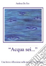 Acqua sei...Una breve riflessione sulla memoria dell&apos;Acqua. E-book. Formato EPUB ebook