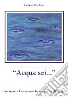 Acqua sei...Una breve riflessione sulla memoria dell'Acqua. E-book. Formato EPUB ebook di Andrea Da Tos