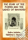 THE STORY OF THE PORTER and THE LADIES OF BAGHDAD - A Children’s Story from 1001 Arabian Nights: Baba Indaba Children's Stories - Issue 253. E-book. Formato PDF ebook