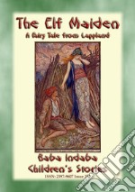 THE ELF MAIDEN - A Norse Fairy Tale: Baba Indaba Children's Stories - Issue 252. E-book. Formato PDF