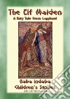 THE ELF MAIDEN - A Norse Fairy Tale: Baba Indaba Children's Stories - Issue 252. E-book. Formato PDF ebook