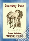 DONKEY SKIN - A Children’s Story with a moral to tell: Baba Indaba Children's Stories - Issue 251. E-book. Formato EPUB ebook