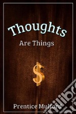 Thoughts are Things. E-book. Formato EPUB ebook