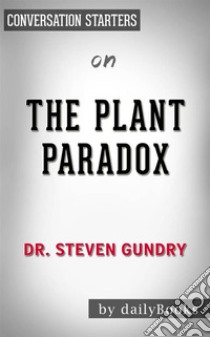 The Plant Paradox: by Dr. Steven Gundry | Conversation Starters. E-book. Formato EPUB ebook di dailyBooks